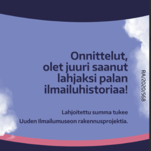 Kuvassa teksti: "Onnittelut, olet juuri saanut lahjaksi palan Ilmailuhistoriaa! Lahjoitettu summa tukee Uuden Ilmailumuseon rakennusprojektia."